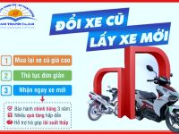 CHƯƠNG TRÌNH THU XE MÁY CŨ LÊN ĐỜI XE MỚI HỖ TRỢ HÊT MÌNH CHO KHÁCH YÊU